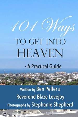 101 Ways to Get Into Heaven de Ben Peller