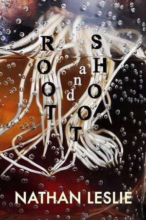 Root and Shoot de Nathan Leslie