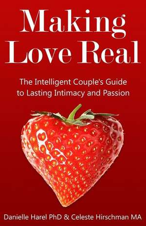 Making Love Real: The Intelligent Couple's Guide to Lasting Intimacy and Passion de Danielle Harel Phd