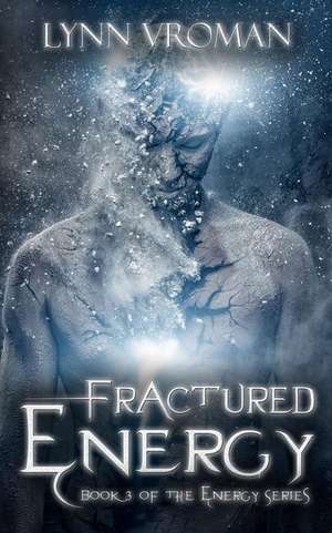 Fractured Energy de Lynn Vroman