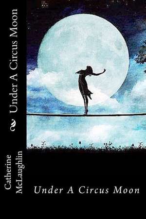 Under a Circus Moon de Catherine McLaughlin