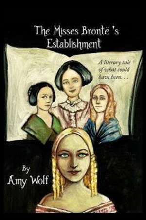 The Misses Bronte's Establishment de Amy H Wolf