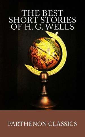 The Best Short Stories of H.G. Wells de H. G. Wells