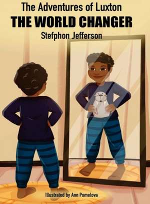 The Adventures of Luxton the World Changer de Stefphon Jefferson