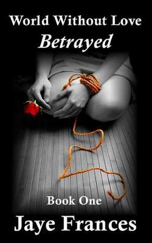 Betrayed de Jaye Frances