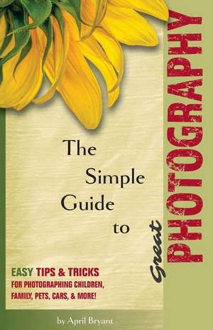 The Simple Guide to Great Photography