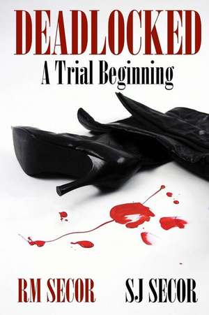 Deadlocked: A Trial Beginning de Sj Secor