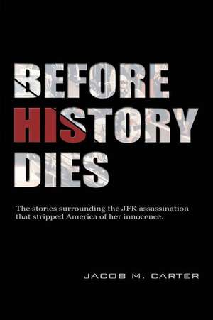 Before History Dies de Jacob M. Carter