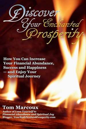 Discover Your Enchanted Prosperity de Tom Marcoux