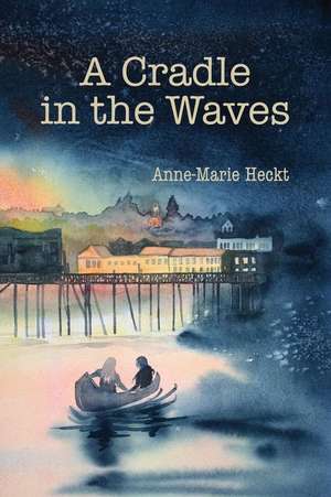 A Cradle in the Waves de Anne-Marie Heckt