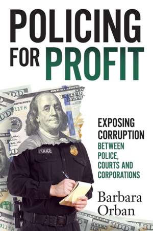 Policing for Profit de Barbara Orban