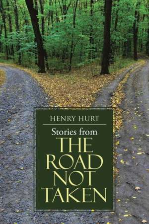 Stories from The Road Not Taken de Henry Hurt