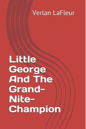 Little George and the Grand-Nite-Champion