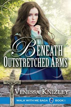 Beneath Outstretched Arms de Venessa Knizley