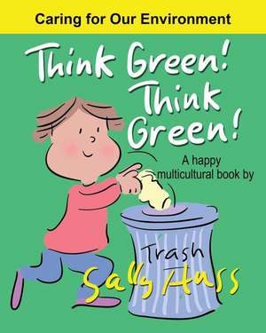 Think Green! Think Green!: a Happy Multicultural Book de Sally Huss