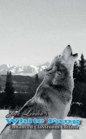 Jack London's White Fang - Enhanced Classroom Edition de Jack London