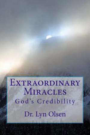 Miracles: God's Credibility de Lyn Olsen