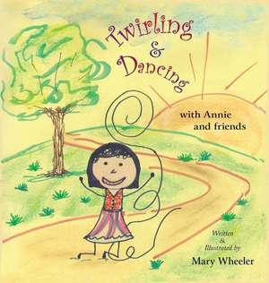 Twirling and Dancing with Annie and Friends de Mary Wheeler