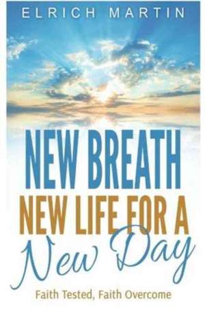 New Breath, New Life for a New Day de Elrich Martin