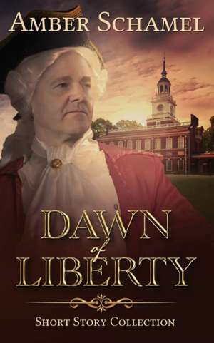 Dawn of Liberty - Short Story Collection de Amber Schamel