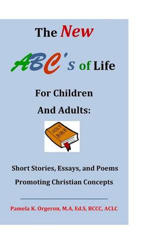 The New ABC's of Life for Children and Adults de Pamela K. Orgeron