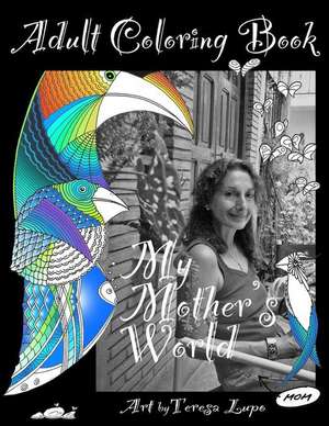 My Mothers World: An Adult Coloring Book de Victoria Lupo