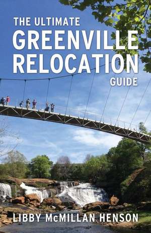 The Ultimate Greenville Relocation Guide de Libby McMillan Henson