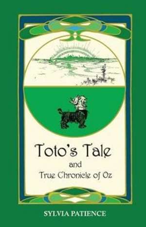 Toto's Tale and True Chronicle of Oz de Sylvia Patience