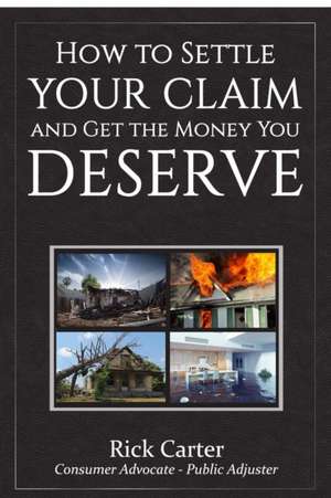 How to Settle Your Claim and Get The Money You Deserve de Rick Carter