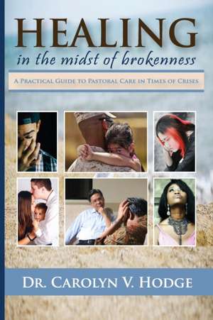 Healing in the Midst of Brokenness de Carolyn V. Hodge