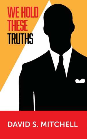 We Hold These Truths de David S. Mitchell