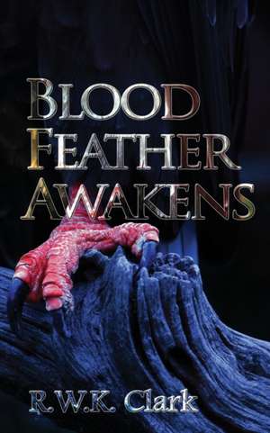 Blood Feather Awakens de R W K Clark