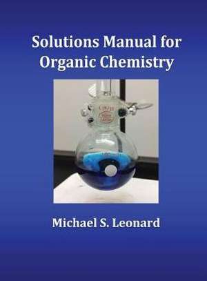 Solutions Manual for Organic Chemistry de Michael S. Leonard