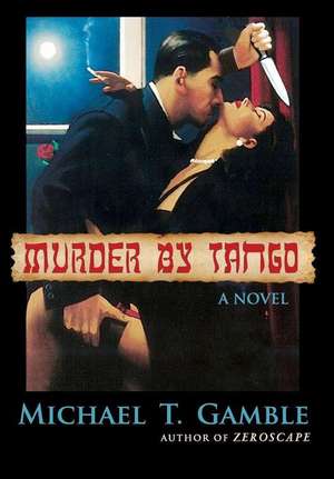 Murder By Tango de Michael T. Gamble