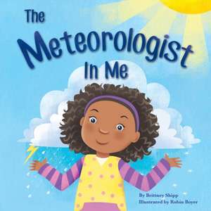 The Meteorologist In Me de Brittney N Shipp