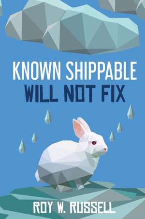 Known Shippable, Will Not Fix de Roy W. Russell