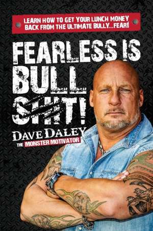 Fearless is Bullshit! de Dave Daley