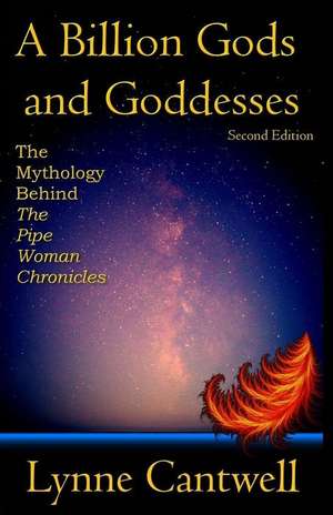 A Billion Gods and Goddesses: The Mythology Behind the Pipe Woman Chronicles de Lynne Cantwell