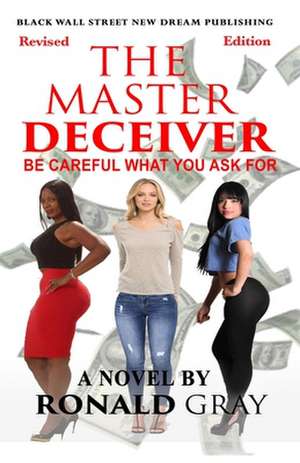 The Master Deceiver Be Careful What You Ask For de Ronald H Gray