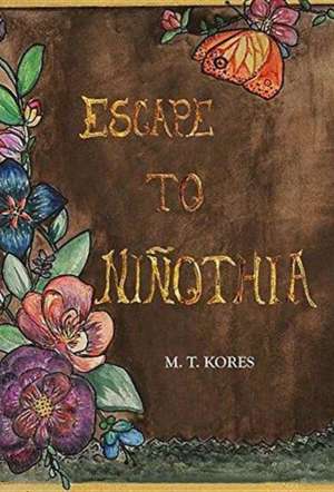 Escape to Niñothia de M. T. Kores