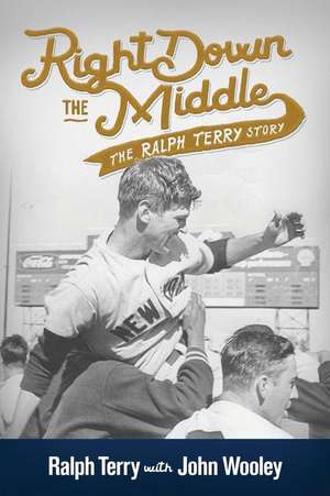 Right Down the Middle de Ralph Terry