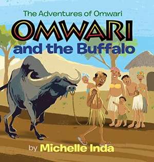 Omwari and the Buffalo (The Adventures of Omwari) de Michelle Inda