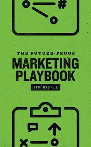 The Future-Proof Marketing Playbook de Tim Hickle