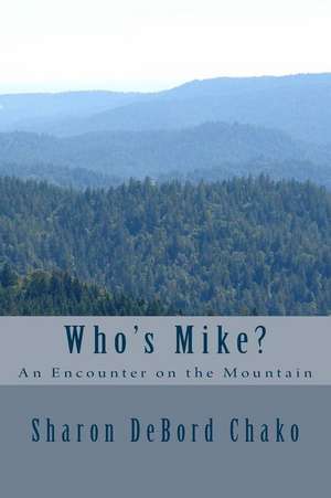 Who's Mike?: An Encounter on the Mountain de Sharon Debord Chako