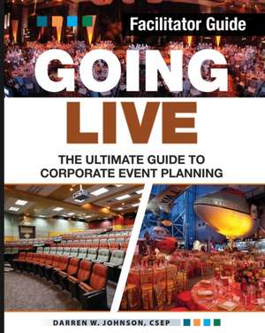 Going Live: The Ultimate Guide to Corporate Event Planning - Facilitator Guide de Darren W. Johnson