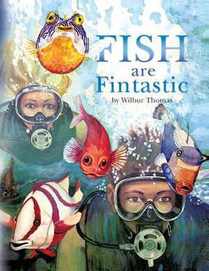 Fish are Fintastic de Wilbur Thomas