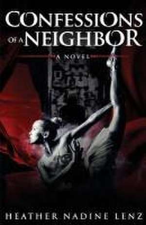 Confessions of a Neighbor de Heather Nadine Lenz