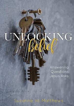 Unlocking Belief de Suzanne W. Matthews