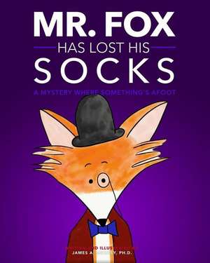 Mr. Fox Has Lost His Socks: A Mystery Where Something's Afoot de James a. Mourey