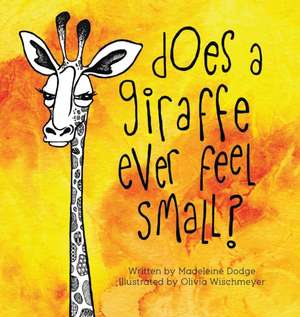 Does A Giraffe Ever Feel Small? de Madeleine Dodge